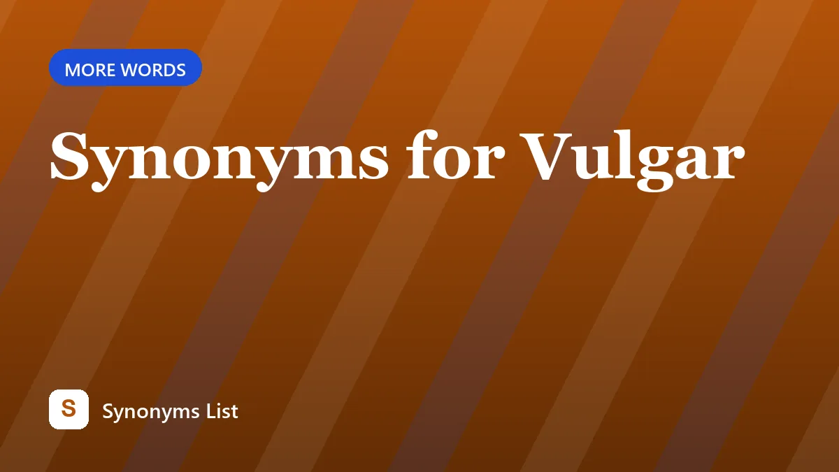 Synonyms for Vulgar