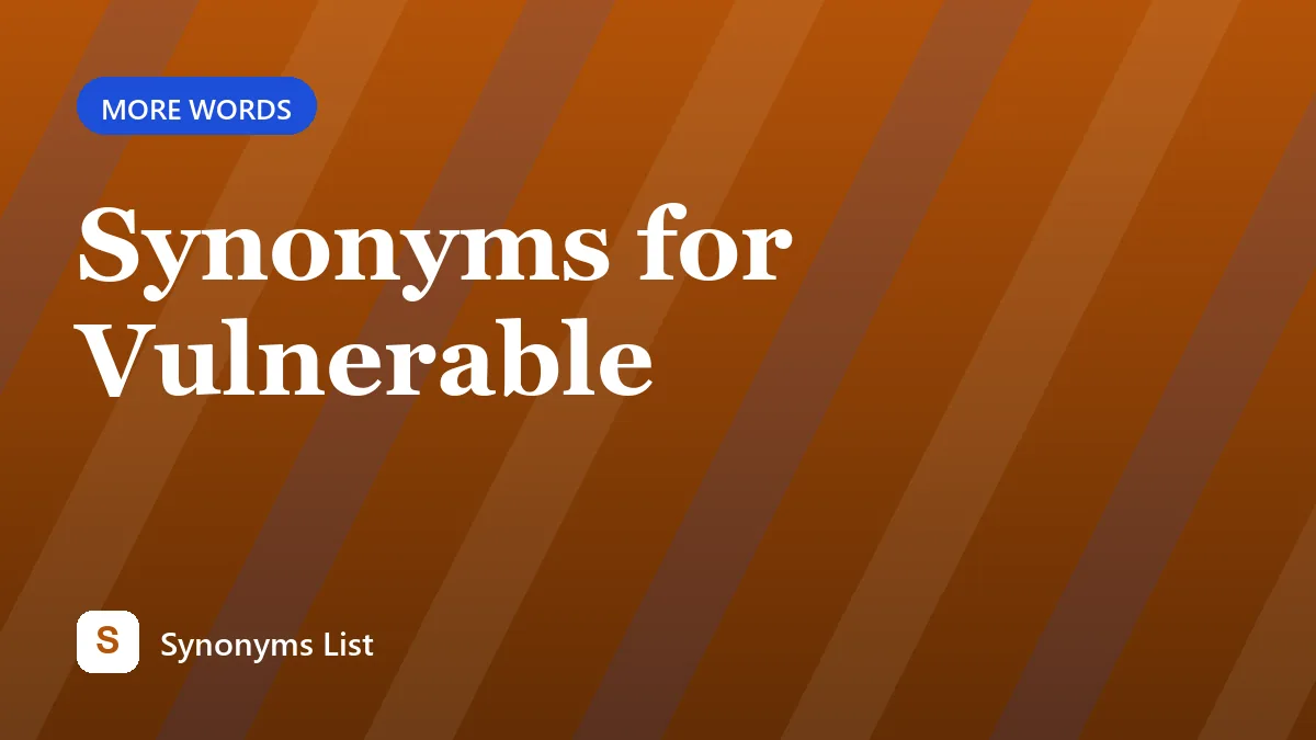 Synonyms for Vulnerable