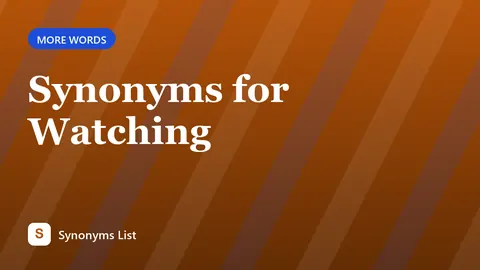 Synonyms for Watching