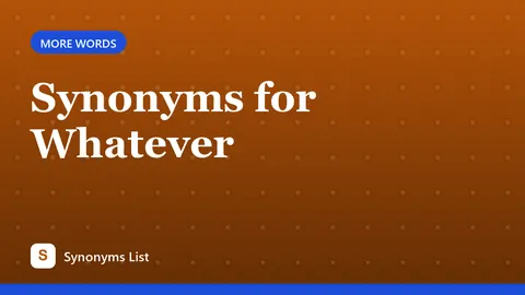 Synonyms for Whatever