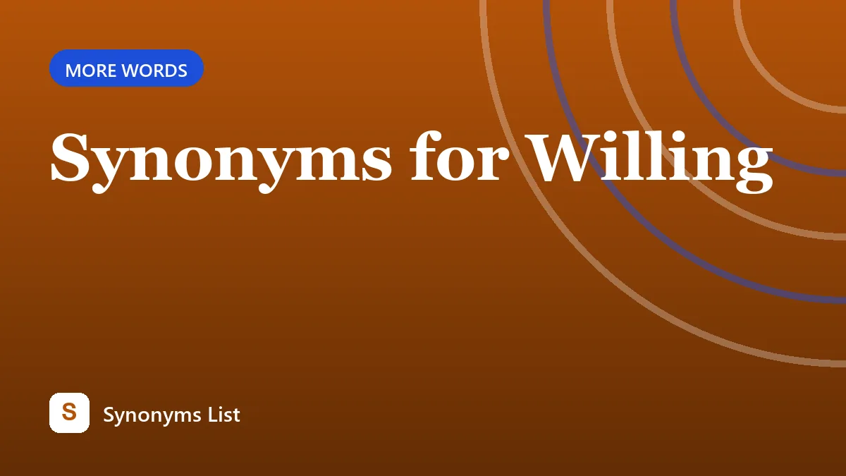 Synonyms for Willing
