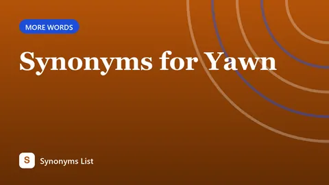 Synonyms for Yawn