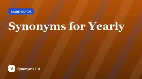Synonyms for Yearly