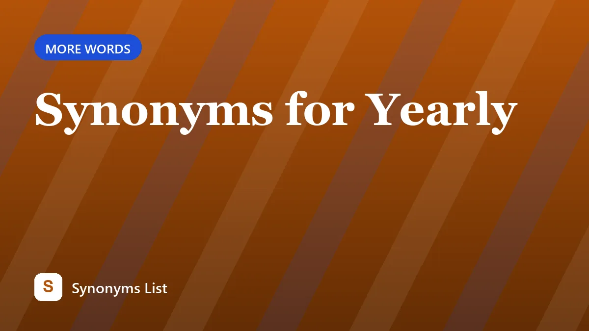 Synonyms for Yearly