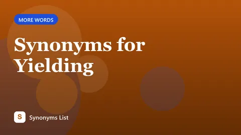 Synonyms for Yielding