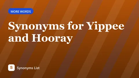 Synonyms for Yippee and Hooray