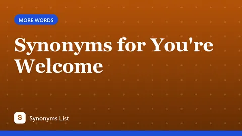 Synonyms for You're Welcome
