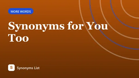 Synonyms for You Too