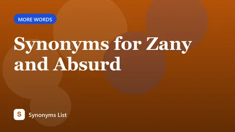 Synonyms for Zany and Absurd