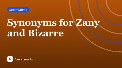 Synonyms for Zany and Bizarre