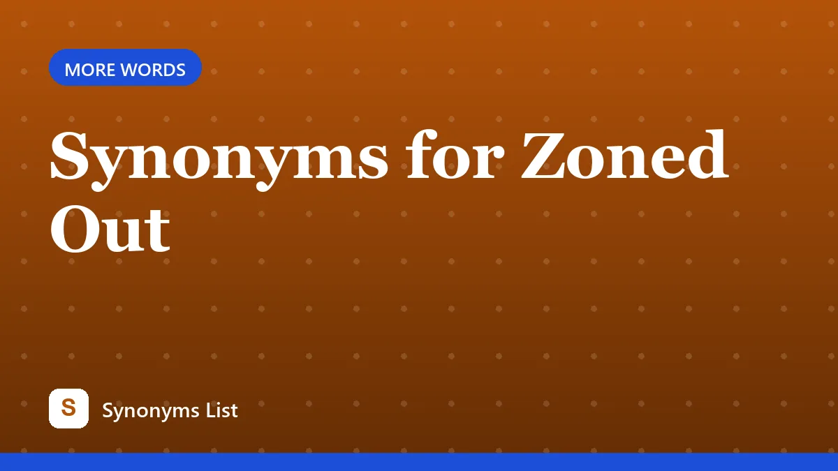 Synonyms for Zoned Out