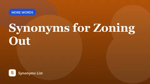 Synonyms for Zoning Out