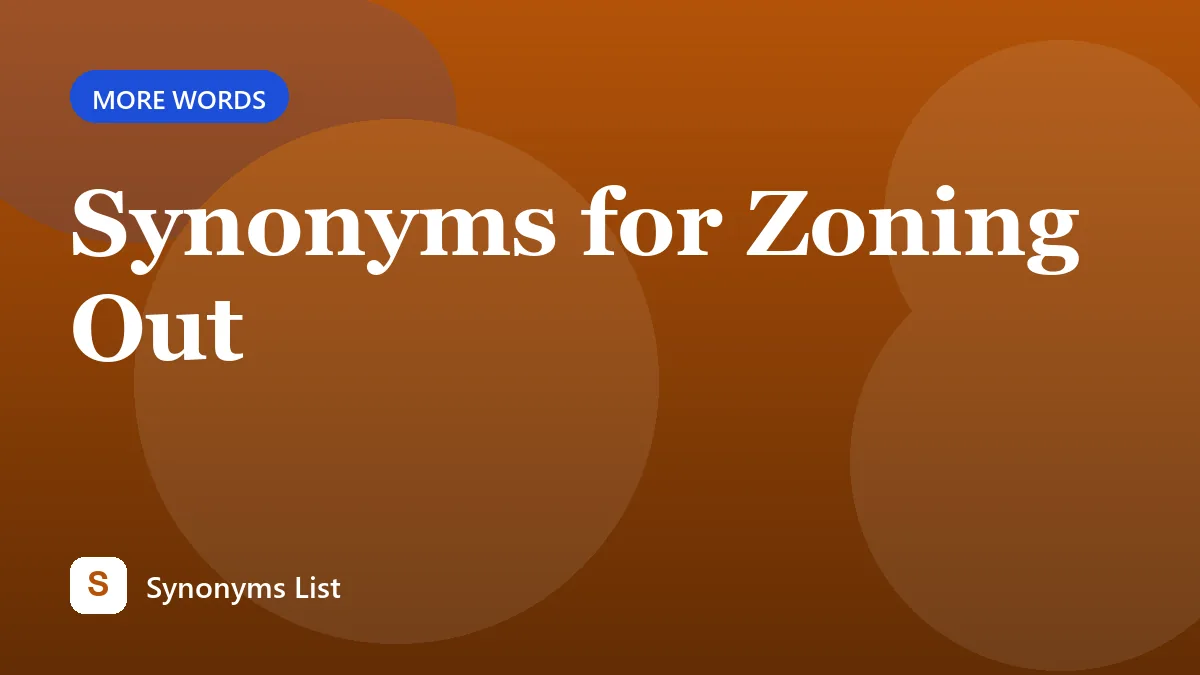 Synonyms for Zoning Out