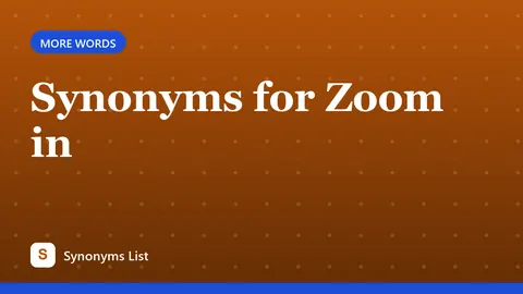Synonyms for Zoom in