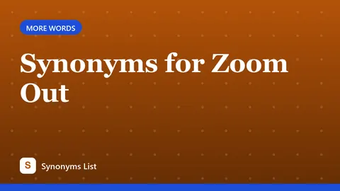 Synonyms for Zoom Out