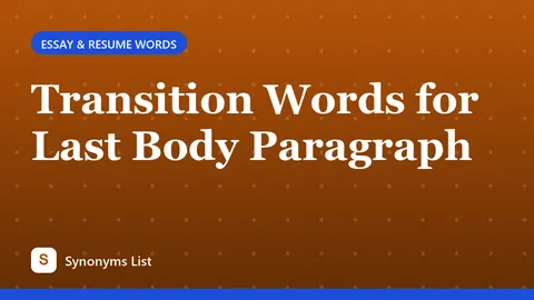 Transition Words for Last Body Paragraph
