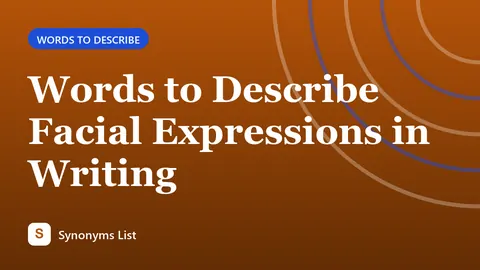 Words to Describe Facial Expressions in Writing
