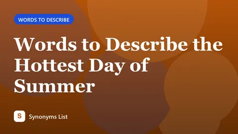 Words to Describe the Hottest Day of Summer